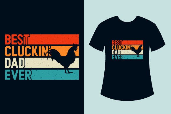 Chicken T-shirts, Best Cluckin Dad Ever Graphics for T-Shirt Designs
