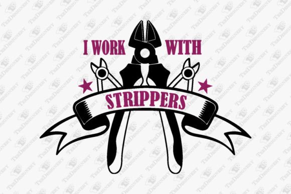 I Work with Strippers Funny Electrician Graphics and T-Shirt Designs