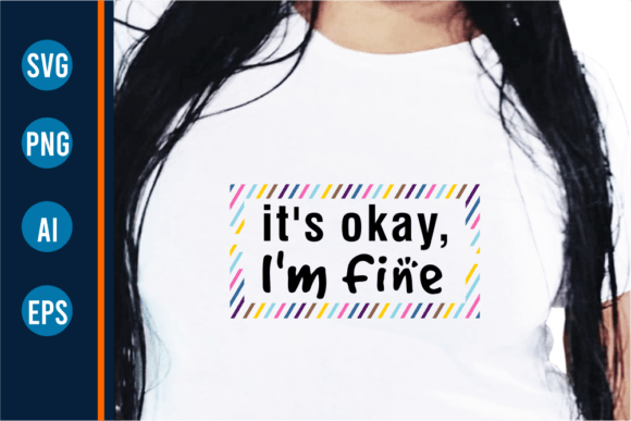 It s Okay I m Fine Funny T-Shirt Designs Graphics Review